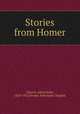 Stories from Homer, Church, Alfred John, 1829-1912,Homer. Selections. English 