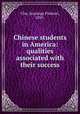 Chinese students in America: qualities associated with their success, Chu, Jennings Pinkwei, 1895- 