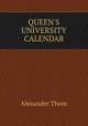 QUEEN`S UNIVERSITY CALENDAR., Alexander Thom 