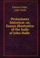 Prolusiones historic; or, Essays illustrative of the halle of John Halle ., Edward Duke, John Halle 