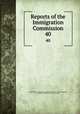 Reports of the Immigration Commission. 40, United States. Immigration Commission (1907-1910),Dillingham, William P. (William Paul), 1843-1923 