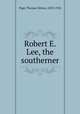 Robert E. Lee, the southerner, Page, Thomas Nelson, 1853-1922 