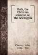 Ruth, the Christian scientist, or, The new hygeia, Chester, John, 1832-1910 