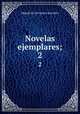 Novelas ejemplares;. 2, Saavedra Miguel Cervantes 