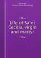 Life of Saint Cecilia, virgin and martyr, 
