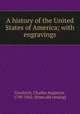 A history of the United States of America; with engravings, Goodrich, Charles Augustus, 1790-1862. [from old catalog] 