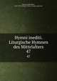 Hymni inediti. Liturgische Hymnen des Mittelalters. 47, Dreves, Guido Maria, 1854-1909,Catholic Church. Liturgy and ritual 