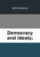 Democracy and ideals;, Erskine John 