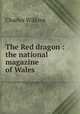The Red dragon : the national magazine of Wales, Charles Wilkins 