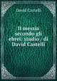 Il messia secondo gli ebrei: studio / di David Castelli, David Castelli 