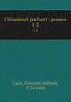 Gli animali parlanti : poema. 1-2, Casti, Giovanni Battista, 1724-1803 