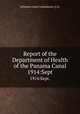 Report of the Department of Health of the Panama Canal. 1914:Sept., Isthmian Canal Commission (U.S. 