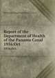 Report of the Department of Health of the Panama Canal. 1916:Oct., Isthmian Canal Commission (U.S. 