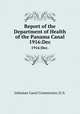 Report of the Department of Health of the Panama Canal. 1916:Dec., Isthmian Canal Commission (U.S. 