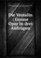 Die Vestalin : Grosse Oper in drei Aufzgen, Spontini, Gaspare, 1774-1851,Schubert, Franz Ludwig, 1804-1868,Friedlein & Hirsch, publisher 