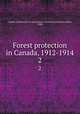 Forest protection in Canada, 1912-1914. 2, Canada. Commission of Conservation. Committee on Forests,Leavitt, Clyde 