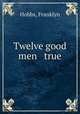 Twelve good men & true, Hobbs, Franklyn 