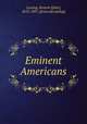 Eminent Americans, Lossing, Benson J[ohn], 1813-1891. [from old catalog] 