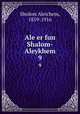 Ale er fun Shalom-Aleykhem. 9, Sholem Aleichem, 1859-1916 