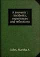 A souvenir : incidents, experiences and reflections, John, Martha A 