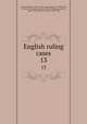 English ruling cases. 13, Campbell, Robert, 1832-1912,Browne, Irving, 1835-1899,Jones, Leonard A. (Leonard Augustus), 1832-1909,Manson, Edward, 1849-1919,Gould, John Melville, 1848-1900 