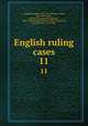 English ruling cases. 11, Campbell, Robert, 1832-1912,Browne, Irving, 1835-1899,Jones, Leonard A. (Leonard Augustus), 1832-1909,Manson, Edward, 1849-1919,Gould, John Melville, 1848-1900 