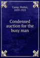 Condensed auction for the busy man, Camp, Walter, 1859-1925 