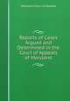 Reports of Cases Argued and Determined in the Court of Appeals of Maryland, Maryland. Court of Appeals 
