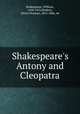 Shakespeare`s Antony and Cleopatra, Shakespeare, William, 1564-1616,Hudson, Henry Norman, 1814-1886, ed 