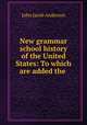 New grammar school history of the United States: To which are added the ., John Jacob Anderson 