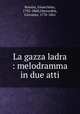 La gazza ladra : melodramma in due atti, Rossini, Gioacchino, 1792-1868,Gherardini, Giovanni, 1778-1861 