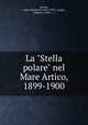 La "Stella polare" nel Mare Artico, 1899-1900, Savoia, Luigi Amedeo Di (1873-1933) ; Cagni, Umberto, (1863-....) 