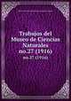 Trabajos del Museo de Ciencias Naturales. no.27 (1916), Museo Nacional de Ciencias Naturales (Spain) 