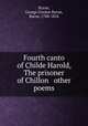 Fourth canto of Childe Harold, The prisoner of Chillon & other poems, Byron, George Gordon Byron, Baron, 1788-1824 