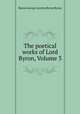 The poetical works of Lord Byron, Volume 3, Baron George Gordon Byron Byron 