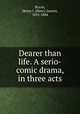 Dearer than life. A serio-comic drama, in three acts, Byron, Henry J. (Henry James), 1835-1884 