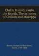 Childe Harold, canto the fourth, The prisoner of Chillon and Mazeppa, Byron, George Gordon Byron, Baron, 1788-1824 