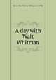 A day with Walt Whitman, May Byron 
