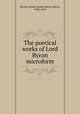 The poetical works of Lord Byron microform, Byron, George Gordon Byron, Baron, 1788-1824 