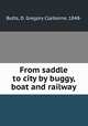 From saddle to city by buggy, boat and railway, Butts, D. Gregory Claiborne, 1848- 
