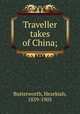 Traveller takes of China;, Butterworth, Hezekiah, 1839-1905 