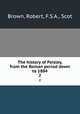 The history of Paisley, from the Roman period down to 1884. 2, Brown, Robert, F.S.A., Scot 