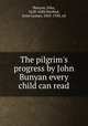 The pilgrim`s progress by John Bunyan every child can read, Bunyan, John, 1628-1688,Hurlbut, Jesse Lyman, 1843-1930, ed 