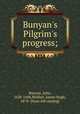 Bunyan`s Pilgrim`s progress;, Bunyan, John, 1628-1688,Moffatt, James Hugh, 1878- [from old catalog] 