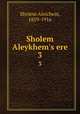 Sholem Aleykhem`s ere. 3, Sholem Aleichem, 1859-1916 