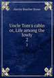 Uncle Tom`s cabin or, Life among the lowly. 2, Harriet Beecher Stowe 