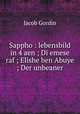 Sappho : lebensbild in 4 aen ; Di emese raf ; Elishe ben Abuye ; Der unbeaner, Jacob Gordin 