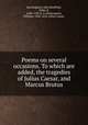 Poems on several occasions. To which are added, the tragedies of Julius Caesar, and Marcus Brutus, Buckingham, John Sheffield, Duke of, 1648-1720 or 21,Shakespeare, William, 1564-1616. Julius Caesar 