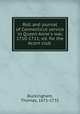 Roll and journal of Connecticut service in Queen Anne`s war, 1710-1711; ed. for the Acorn club, Buckingham, Thomas, 1671-1731 