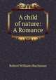 A child of nature: A Romance, Robert Williams Buchanan 